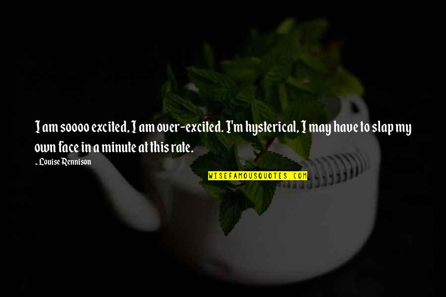 Ce Collective Evolution Quotes By Louise Rennison: I am soooo excited, I am over-excited. I'm Ce Collective Evolution Quotes By Louise Rennison: I am soooo excited, I am over-excited. I'm