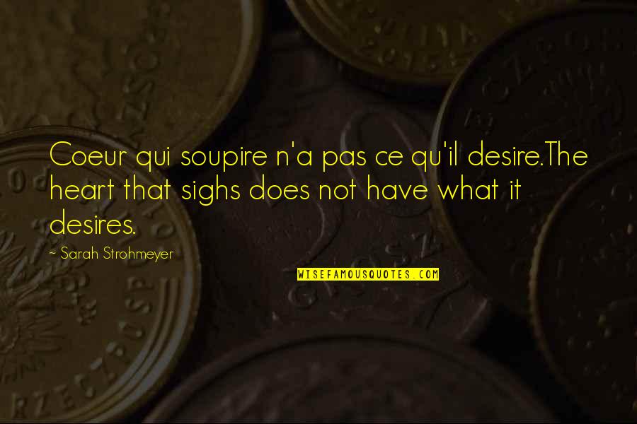 Ce D'oh Quotes By Sarah Strohmeyer: Coeur qui soupire n'a pas ce qu'il desire.The