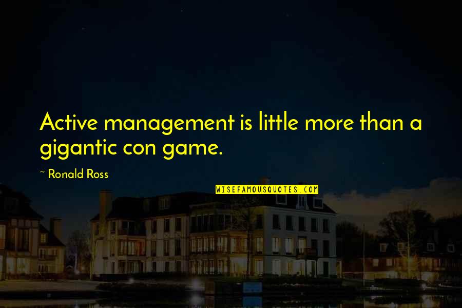 Ce Njak I Kolesterol Quotes By Ronald Ross: Active management is little more than a gigantic
