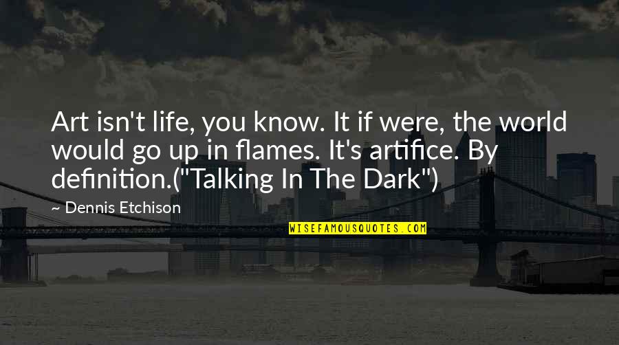 Ce Que Pensent Les Hommes Quotes By Dennis Etchison: Art isn't life, you know. It if were,