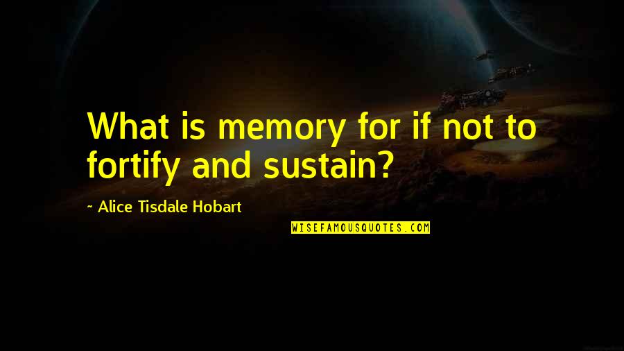 Ceasdelux Quotes By Alice Tisdale Hobart: What is memory for if not to fortify
