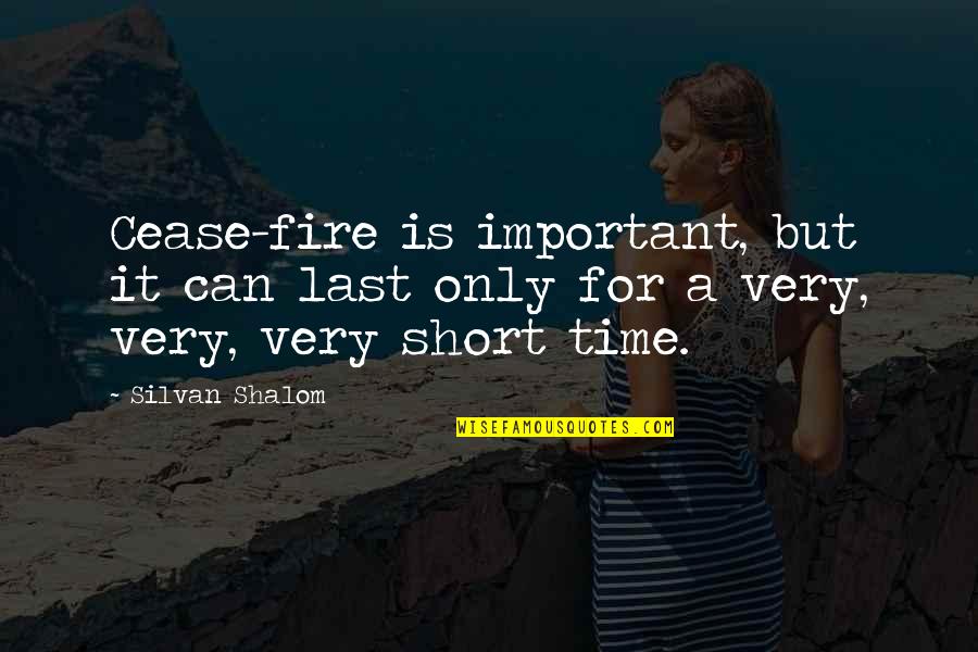 Cease Fire Quotes By Silvan Shalom: Cease-fire is important, but it can last only