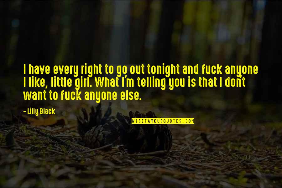 Cease The Day Quotes By Lilly Black: I have every right to go out tonight