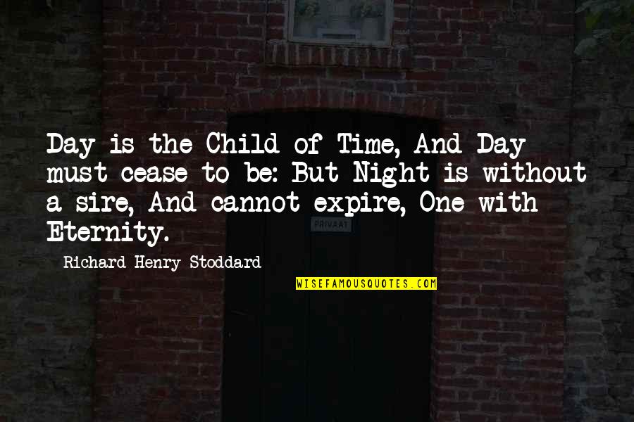 Cease The Day Quotes By Richard Henry Stoddard: Day is the Child of Time, And Day