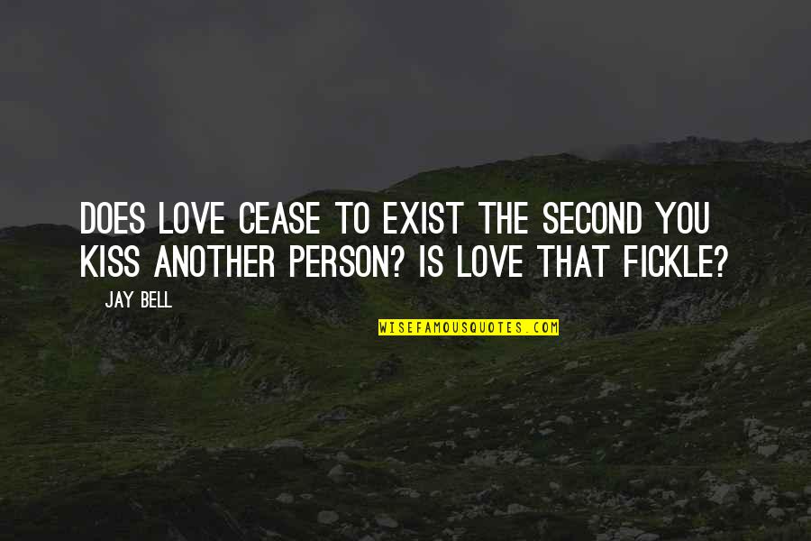 Cease To Exist Quotes By Jay Bell: Does love cease to exist the second you