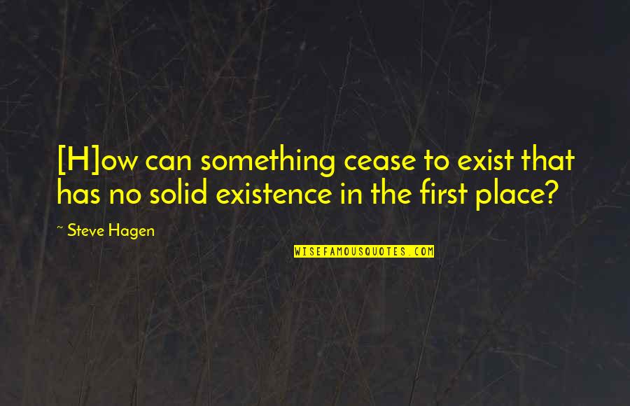 Cease To Exist Quotes By Steve Hagen: [H]ow can something cease to exist that has