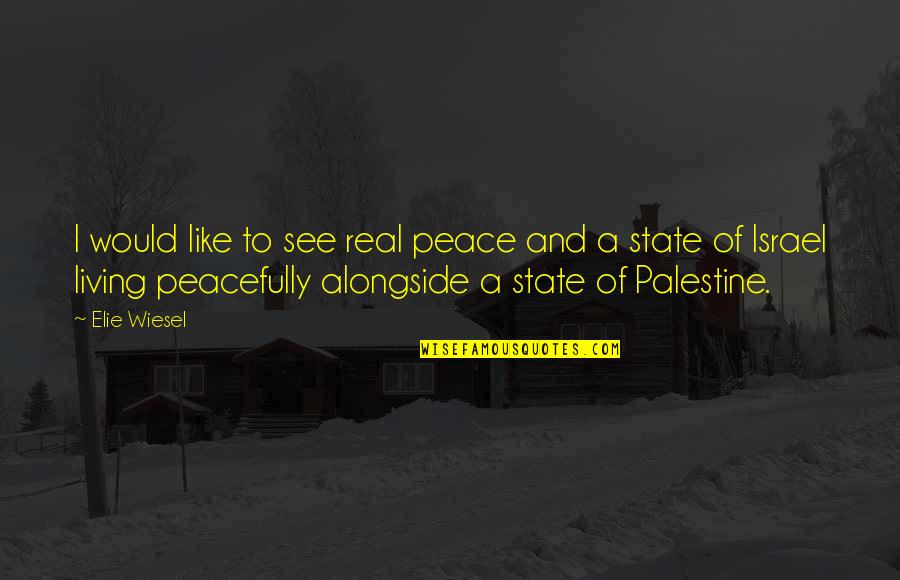 Ceased And Deceased Quotes By Elie Wiesel: I would like to see real peace and Ceased And Deceased Quotes By Elie Wiesel: I would like to see real peace and