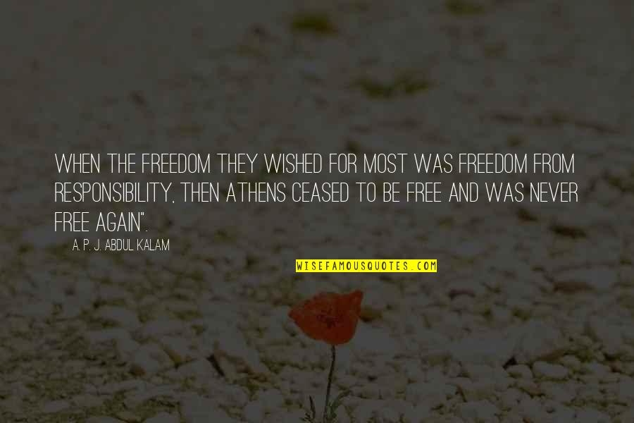 Ceased Quotes By A. P. J. Abdul Kalam: When the freedom they wished for most was