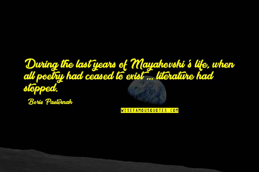 Ceased Quotes By Boris Pasternak: During the last years of Mayakovski's life, when