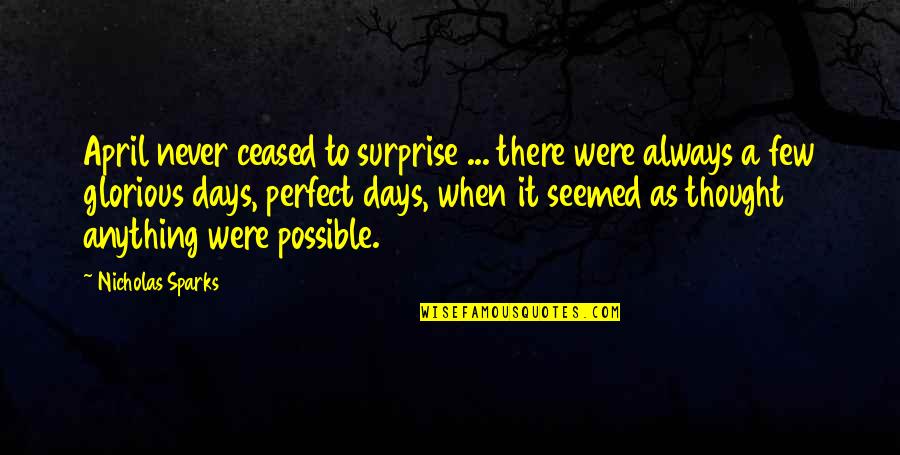 Ceased Quotes By Nicholas Sparks: April never ceased to surprise ... there were