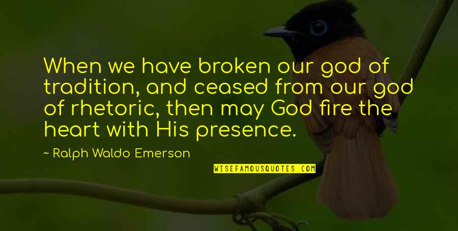 Ceased Quotes By Ralph Waldo Emerson: When we have broken our god of tradition,