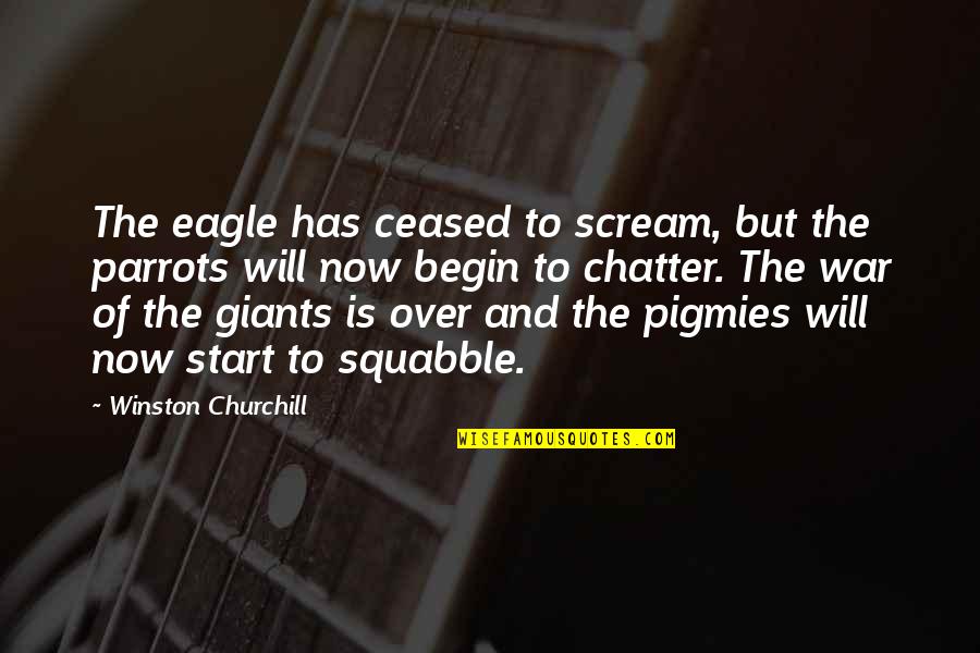 Ceased Quotes By Winston Churchill: The eagle has ceased to scream, but the