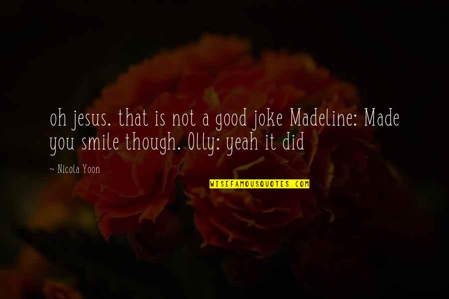 Ceased To Exist Quotes By Nicola Yoon: oh jesus. that is not a good joke