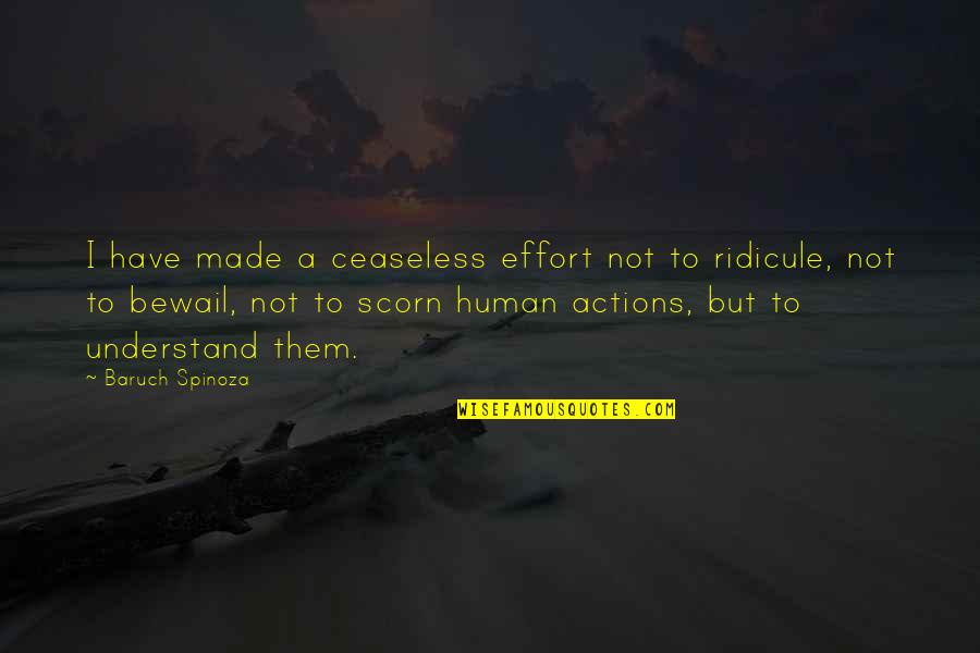 Ceaseless Quotes By Baruch Spinoza: I have made a ceaseless effort not to