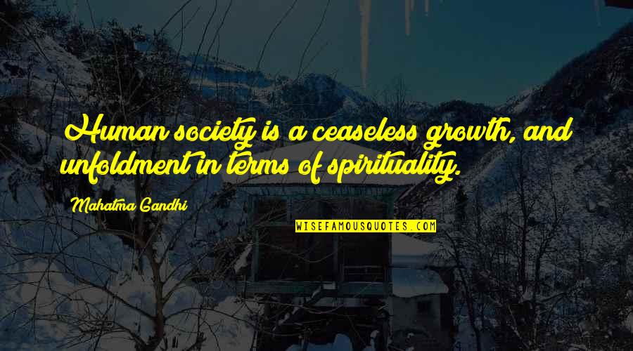 Ceaseless Quotes By Mahatma Gandhi: Human society is a ceaseless growth, and unfoldment
