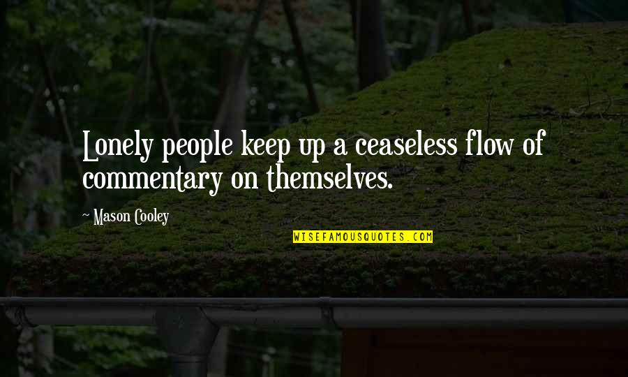 Ceaseless Quotes By Mason Cooley: Lonely people keep up a ceaseless flow of