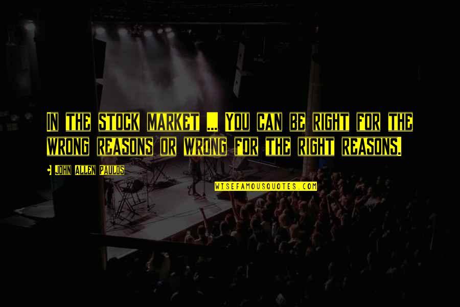 Ceaselessly Origin Quotes By John Allen Paulos: In the stock market ... You can be