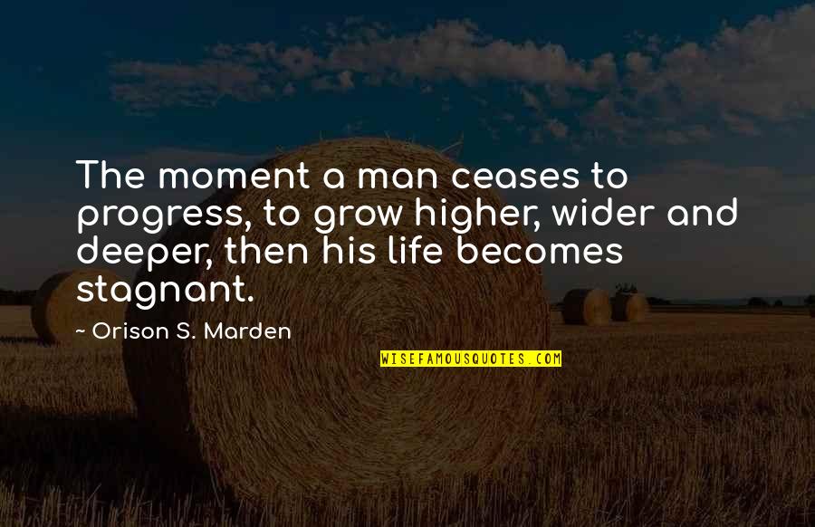 Ceases Quotes By Orison S. Marden: The moment a man ceases to progress, to