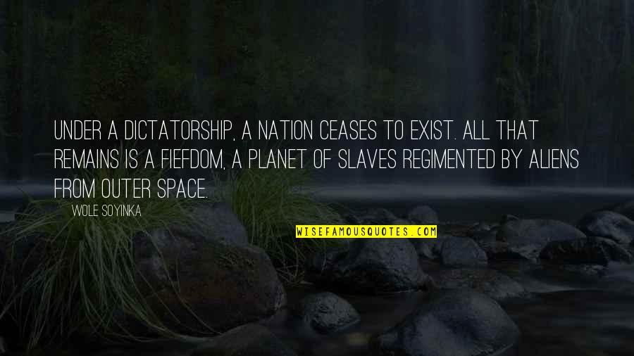 Ceases Quotes By Wole Soyinka: Under a dictatorship, a nation ceases to exist.