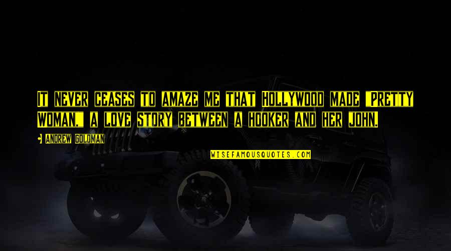 Ceases To Amaze Quotes By Andrew Goldman: It never ceases to amaze me that Hollywood