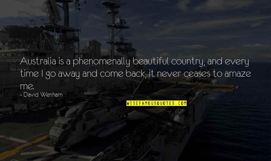 Ceases To Amaze Quotes By David Wenham: Australia is a phenomenally beautiful country, and every