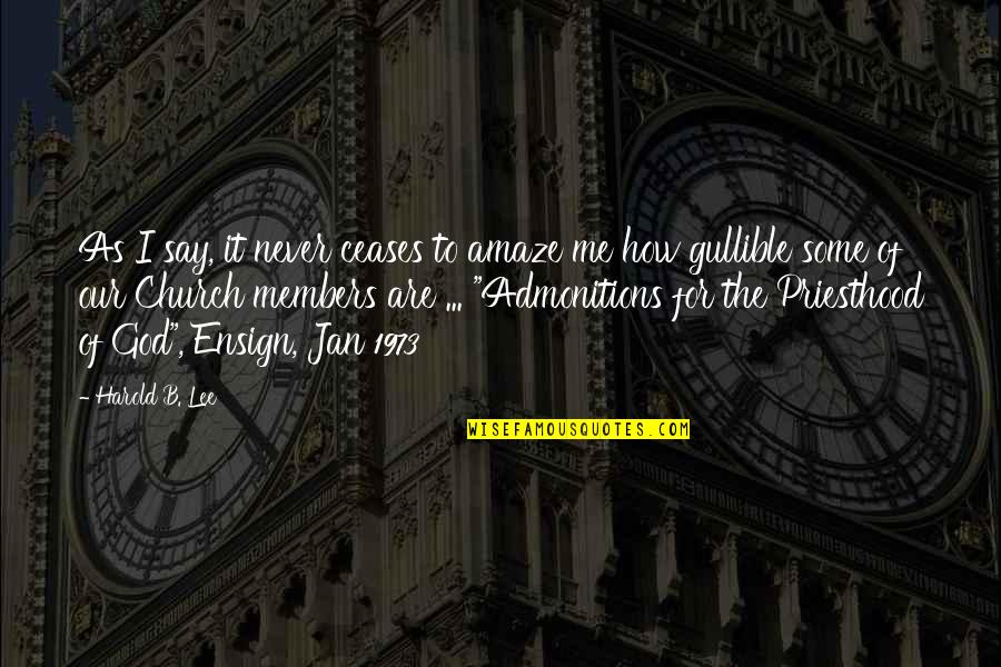 Ceases To Amaze Quotes By Harold B. Lee: As I say, it never ceases to amaze