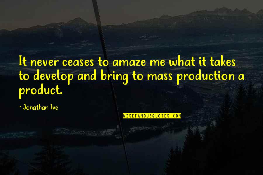 Ceases To Amaze Quotes By Jonathan Ive: It never ceases to amaze me what it