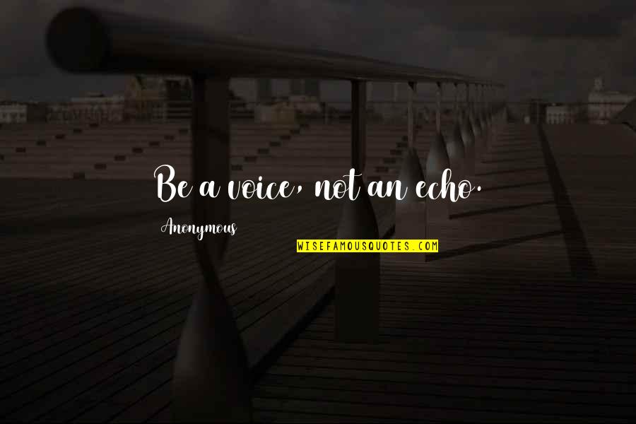 Ceasession Quotes By Anonymous: Be a voice, not an echo. Ceasession Quotes By Anonymous: Be a voice, not an echo.