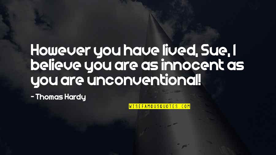 Ceasing The Opportunity Quotes By Thomas Hardy: However you have lived, Sue, I believe you