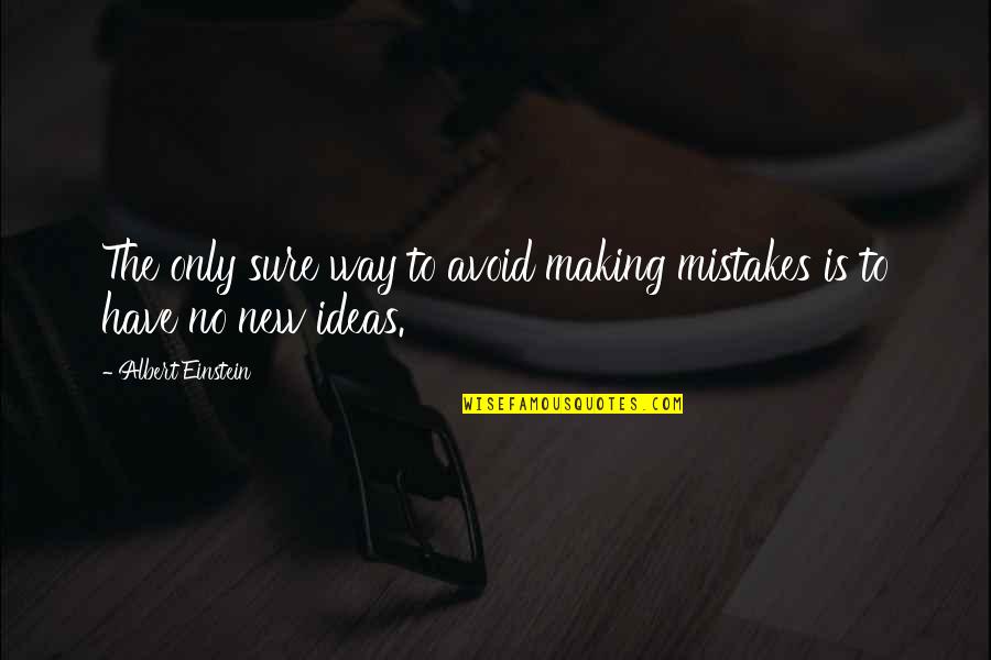 Ceasons Quotes By Albert Einstein: The only sure way to avoid making mistakes