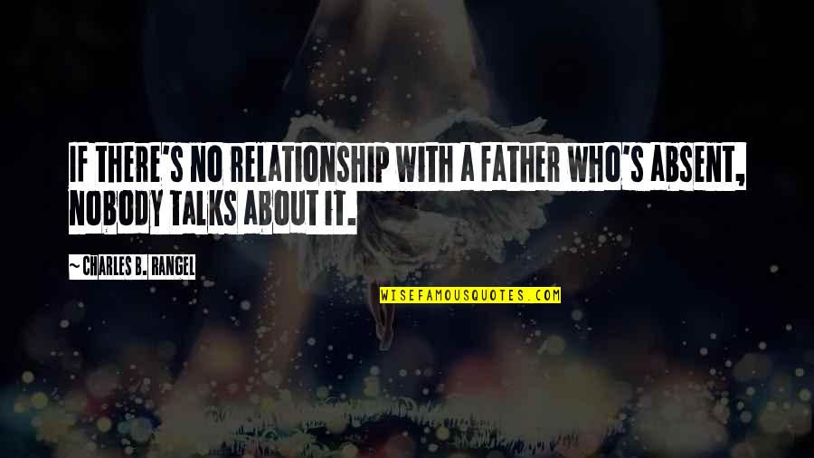 Ceasul In Limba Quotes By Charles B. Rangel: If there's no relationship with a father who's