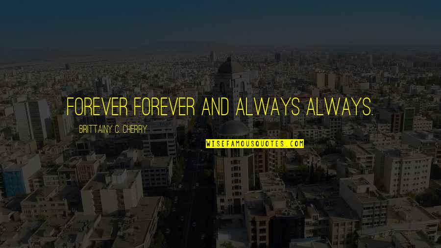 Ceasul Solar Quotes By Brittainy C. Cherry: Forever forever and always always. Ceasul Solar Quotes By Brittainy C. Cherry: Forever forever and always always.