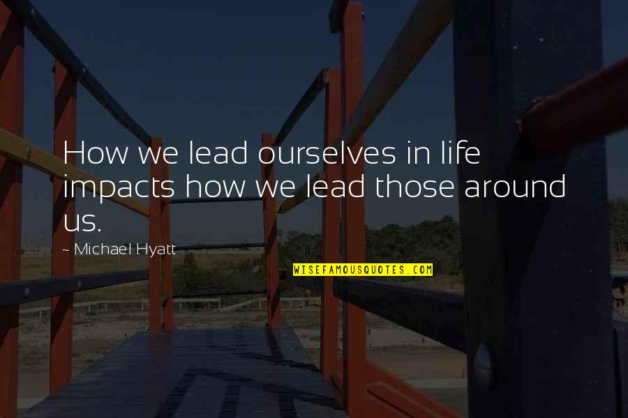 Ceata Pe Quotes By Michael Hyatt: How we lead ourselves in life impacts how