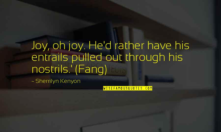 Ceata Pe Quotes By Sherrilyn Kenyon: Joy, oh joy. He'd rather have his entrails
