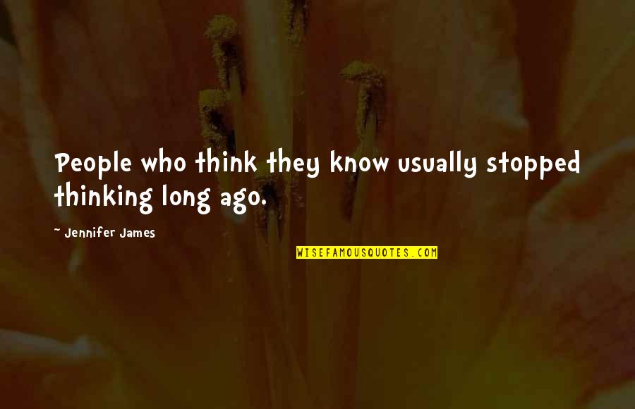 Ceazar 3 Quotes By Jennifer James: People who think they know usually stopped thinking