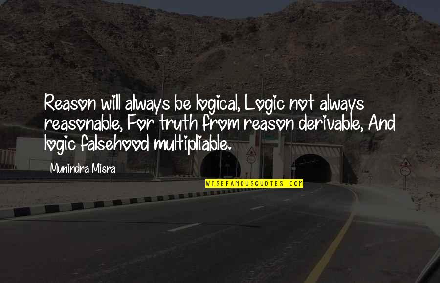 Ceazar 3 Quotes By Munindra Misra: Reason will always be logical, Logic not always