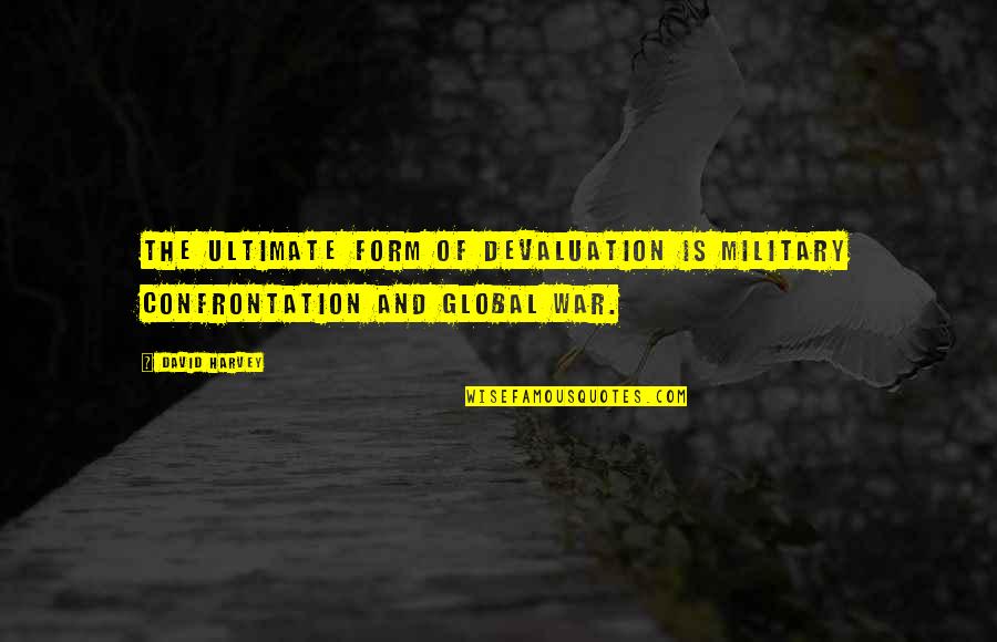 Cebada Definicion Quotes By David Harvey: The ultimate Form of devaluation is military confrontation
