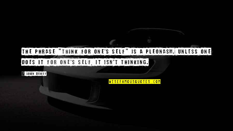 Cebada Definicion Quotes By John Dewey: The phrase "think for one's self" is a Cebada Definicion Quotes By John Dewey: The phrase "think for one's self" is a