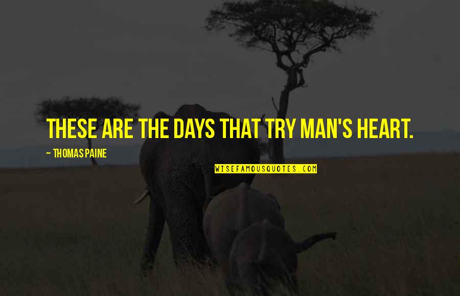Cebada Definicion Quotes By Thomas Paine: These are the days that try man's heart. Cebada Definicion Quotes By Thomas Paine: These are the days that try man's heart.