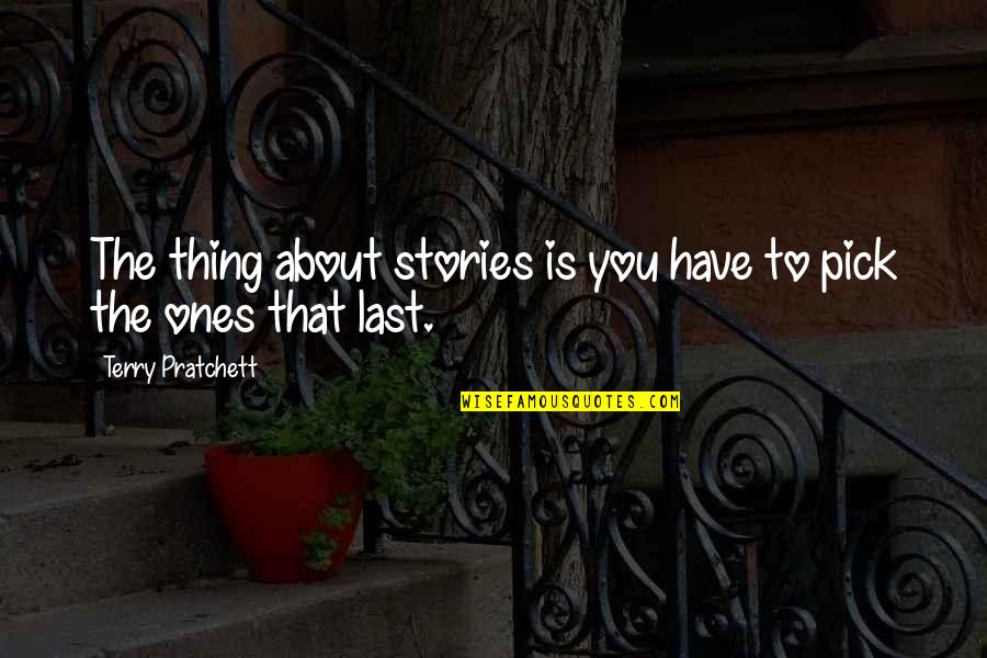 Cebada Perla Quotes By Terry Pratchett: The thing about stories is you have to Cebada Perla Quotes By Terry Pratchett: The thing about stories is you have to