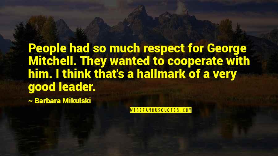 Cebekhulu Izithakazelo Quotes By Barbara Mikulski: People had so much respect for George Mitchell. Cebekhulu Izithakazelo Quotes By Barbara Mikulski: People had so much respect for George Mitchell.