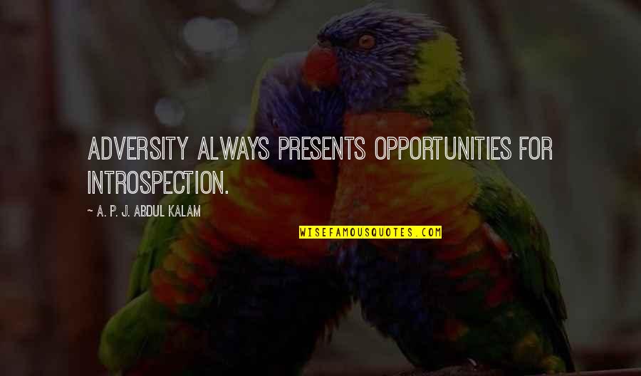 Cebenoyan Et Al Quotes By A. P. J. Abdul Kalam: Adversity always presents opportunities for introspection. Cebenoyan Et Al Quotes By A. P. J. Abdul Kalam: Adversity always presents opportunities for introspection.