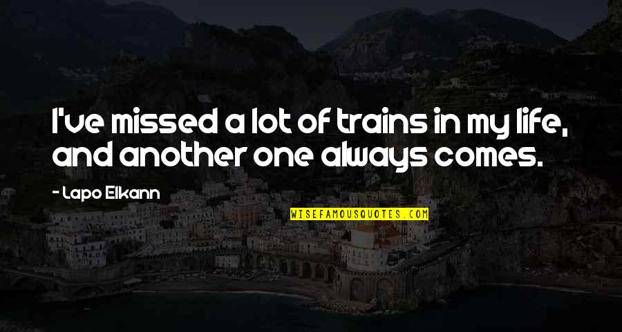 Ceberano Effect Quotes By Lapo Elkann: I've missed a lot of trains in my
