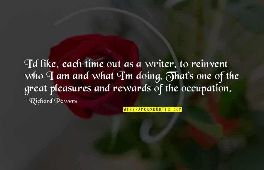 Cebes Colegio Quotes By Richard Powers: I'd like, each time out as a writer,