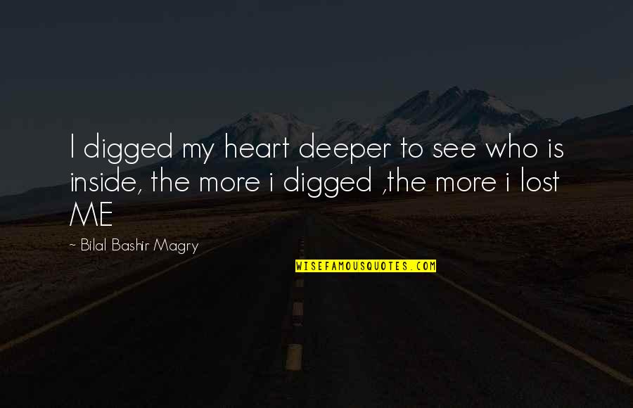 Cebimdeki Kelimeler Quotes By Bilal Bashir Magry: I digged my heart deeper to see who