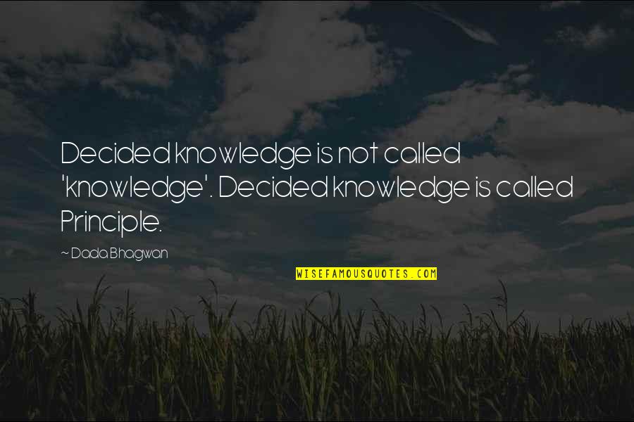 Cebinae Quotes By Dada Bhagwan: Decided knowledge is not called 'knowledge'. Decided knowledge