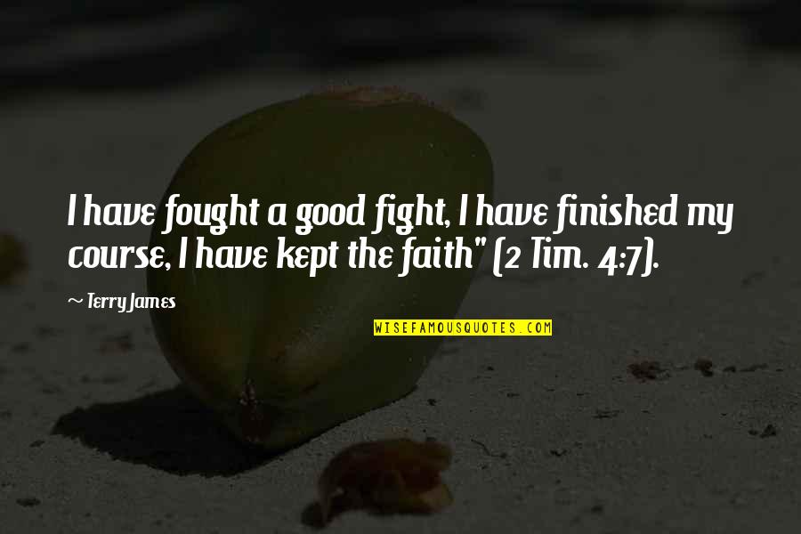 Cebinae Quotes By Terry James: I have fought a good fight, I have