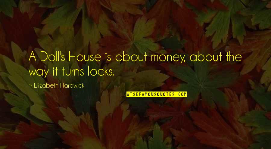 Cebinin Quotes By Elizabeth Hardwick: A Doll's House is about money, about the Cebinin Quotes By Elizabeth Hardwick: A Doll's House is about money, about the