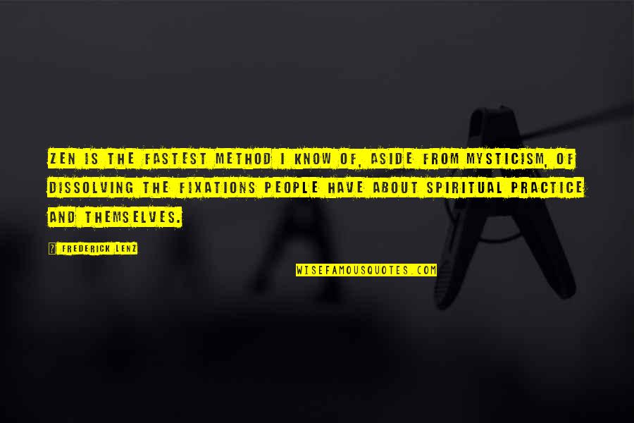 Cebo Manyaapelo Quotes By Frederick Lenz: Zen is the fastest method I know of, Cebo Manyaapelo Quotes By Frederick Lenz: Zen is the fastest method I know of,