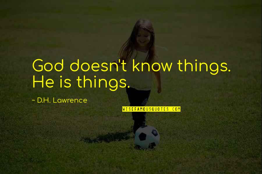 Cebola Crocante Quotes By D.H. Lawrence: God doesn't know things. He is things.